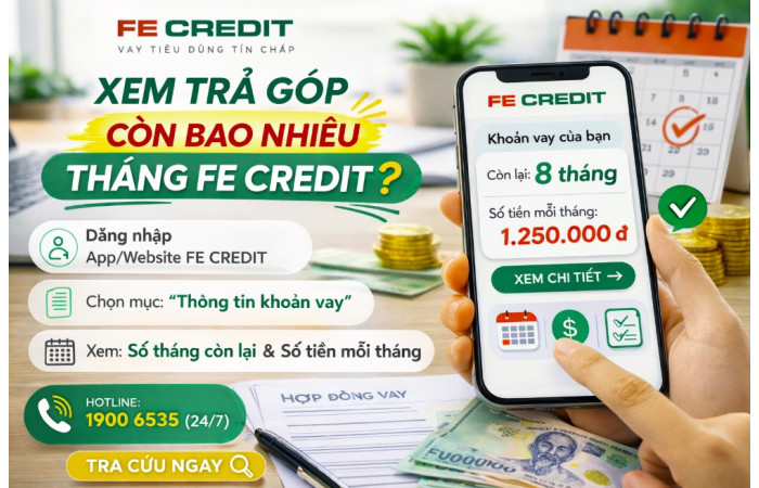 Cách Xem Trả Góp Còn Bao Nhiêu Tháng FE Credit Nhanh & Chính Xác