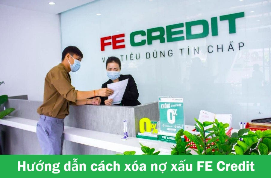 Hướng dẫn cách xóa nợ xấu FE Credit