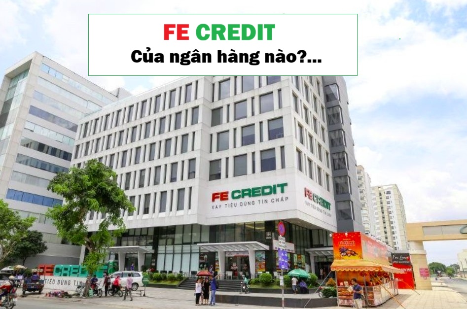 FE Credit của ngân hàng nào (nguồn : Internet)