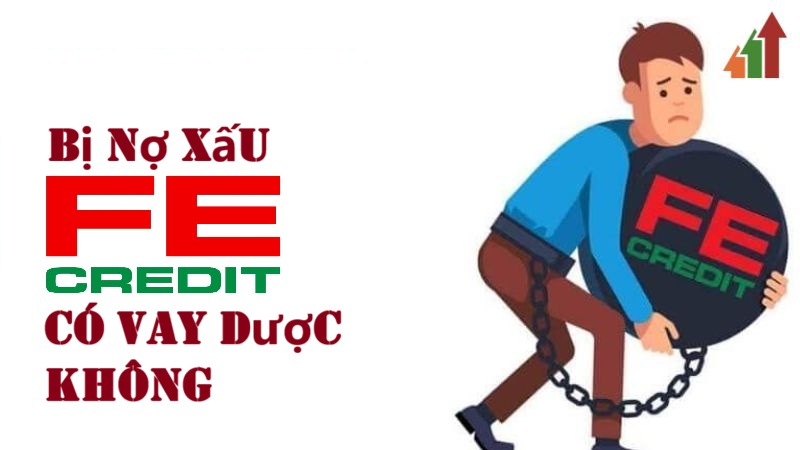 Bị nợ xấu Fe Credit có vay được không (Nguồn : Internet)